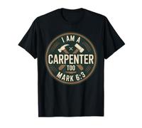 I Am A Carpenter Too Mark 6:3 - Carpintería basada en la fe Camiseta