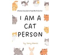I AM A CAT PERSON: A Practical, Funny Guide for People Who Put Cats First