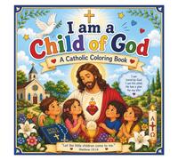 I Am a Child of God: A Catholic Coloring Book for Kids Over 100 Coloring Pages with Prayers, Saints, the Mass, Sacraments, Bible Scenes & Catholic ... 4-10 Featuring Faith-Filled Coloring Pages.