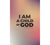 I Am a Child of God: Grace Notes Journal: A Christian Faith and Prayer Notebook for Reflection and Gratitude
