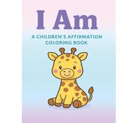I Am: A Children’s Affirmation Coloring Book (Let’s Colour Toddlers Collection (Ages 1-4))