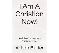 I Am A Christian Now!: An Introduction to a Christian Life.