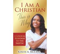 I Am A Christian, This Is Why: A Logical Response to the Skeptic