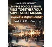 I AM A CODE BREAKER! ™ MIDDLE SCHOOL EDITION: Piece Together Your Super Skills Mosaic (The Code Cracker Educational Series)