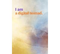 I Am a Digital Nomad - Manifestation Notebook For Location Freedom & Remote Success: Affirmation & Intentional Living Journal For Remote Workers, ... & Online Entrepreneurs | 120 Gray Lined Pages