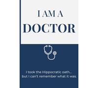 I Am a Doctor: A Funny Medical Humor Notebook | 120-Page Lined Journal | Gag Gift for Doctors, Physicians, and Healthcare Workers