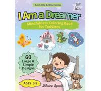 I Am a Dreamer: Mindfulness Coloring Book for Toddlers (Ages 3-5): A calming bedtime activity to spark imagination, gentle dreams, and peaceful sleep for preschool kids (I Am Little & Wise)