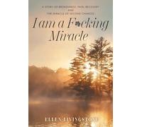 I am a F*cking Miracle: A Story of Brokenness, Pain, Recovery and the Miracle of Second Chances