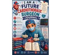 I Am a Future Cardiothoracic Surgeon Journal: Heart & Lung Surgery Study Notebook for Future Cardiothoracic Surgeons and Medical Students (6x9, 100 Pages) (Future doctors)