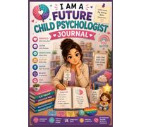 I Am a Future Child Psychologist Journal: Child Psychology & Mental Health Notebook for Future Child Psychologists, Counseling Students & Future Therapists (6x9, 100 Pages) (Future doctors)