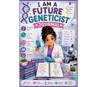 I Am a Future Geneticist Journal: Genetics & DNA Science Notebook for Future Geneticists, STEM Students, Scientists & Biology Lovers (6x9, 120 Pages) (Future doctors)