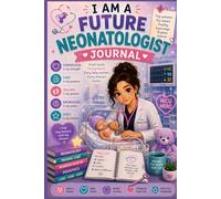 I Am a Future Neonatologist Journal: NICU & Newborn Care Study Notebook for Future Neonatologists, Pediatric Doctors & Medical Students (6x9, 120 Pages) (Future doctors)