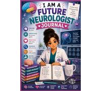 I Am a Future Neurologist Journal: Brain Science & Neurology Study Notebook for Future Neurologists, Medical Students & Neuroscience Lovers (6x9, 100 Pages) (Future doctors)