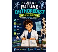 I Am a Future Orthopedist Journal: Orthopedic Surgery Study Notebook & Medical Planner for Future Orthopedic Doctors and Medical Students (6x9, 100 Pages) (Future doctors)