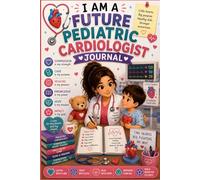 I Am a Future Pediatric Cardiologist Journal: Pediatric Heart Doctor Study Notebook & Medical Planner for Future Pediatric Cardiologists and Medical Students (6x9, 120 Pages) (Future doctors)