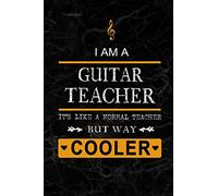I am a Guitar Teacher But Way Cooler: Teacher Appreciation Gift: Blank Lined Notebook, Journal, diary to write in. Perfect Graduation Year End ... teachers ( Alternative to Thank You Card )