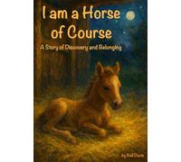 I am a Horse of Course: A Story of Discovery and Belonging