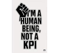 I am a Human Being not a KPI Human Value Statement Design - 96 Lined Pages Notebook: Bold Empowering Journal Cover for Writing, Notes, Reflections, and Everyday Thoughts