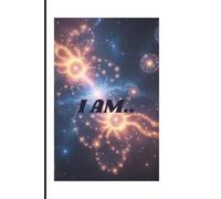 I AM: A journal for those who want to realign with your True Abundance
