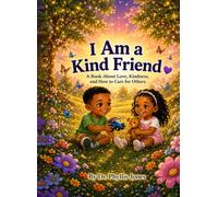 I am a Kind Friend: A Book About Love, Kindness, and How to Care for Others