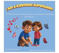 I am a Kindness Superhero: A children's book to help them grow in kindness, friendship and respect