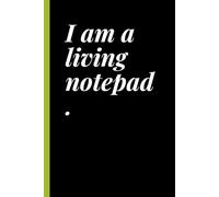 I Am a Living Notepad Notebook: Funny Sarcastic Journal for Forgetful Minds | Write It Down Before I Forget | Lined Notebook Gift for Friends, Coworkers & Students