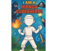 I am a Manga Super Hero!: Create your own anime or Japanese comic hero story