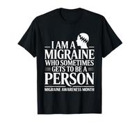 I Am A Migraine Who Sometimes Gets To Be A Person - Camiseta