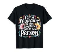 I Am A Migraine Who Sometimes Gets To Be A Person - Camiseta