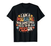 I Am A Migraine Who Sometimes Gets To Be A Person - Camiseta