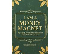 I am a money magnet.: My daily Journal for financial growth and abundance.