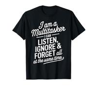 I Am A Multitasker I Can Listen Ignore and Forget Frase Camiseta