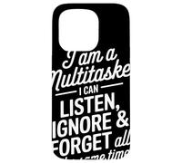 I Am A Multitasker I Can Listen Ignore and Forget Frase Carcasa para iPhone 15 Pro