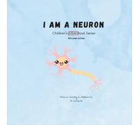 I am a neuron: Children’s STEM Book Series (Future Minds: A Children’s STEM Series for the AI Age)