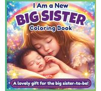 I am a new big sister coloring book, A Coloring Journey for New Big Sisters: 41+ Pages of Big sister fun and Encouragement! A Gift for New sister with cute Baby sibling!