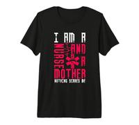 I Am A Nurse and A Mother Nothing Scares Me Nursing Nurses Camiseta Premium