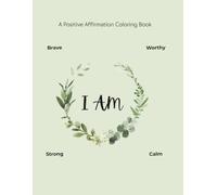 I AM: A Positive Affirmation Coloring Book: Relaxing Mindfulness Coloring Pages for Self-Love, Confidence, and Stress Relief