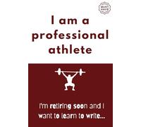 I am a Professional Athlete: I'm Retiring Soon and I Want to Learn to Write...: A Funny Notebook Gift for Athlete |Gag gifts for co-workers, friends , ... & Notebook| The best gift idea| Senior gifts