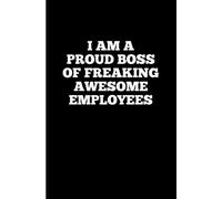 I Am A Proud Boss Of Freaking Awesome Employees: Funny Blank Lined Journal Boss Notebook. Fun Boss Day Gifts Funny for Men and Women. Gag Gift Ideas ... Team Appreciation Gifts For people Funny.