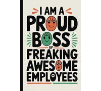 I am a proud boss of freaking awesome employees. Funny Quote Notebook for Work.: Hilarious Quotes on Interior pages. Perfect Gag Gift for Birthdays & ... Coworkers, Bosses, Employees & Family.