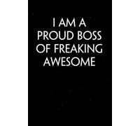 I Am A Proud Boss Of Freaking Awesome: Sarcastic Funny Office Notebooks for HR, Teammates, Co-workers, New Jobs, Workplace, Employees, School, Friends (6x9 inches)