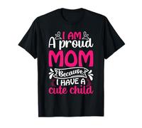 I Am A Proud Mom I Have A Cute Child Mother Day For Mommy Camiseta