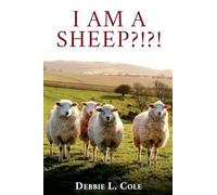 I Am A Sheep?!?! by Debbie L. Cole