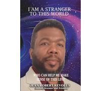 I am a Stranger to this World.: Who can help me make sense of this life?