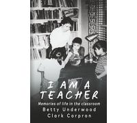 I am a Teacher: Memories of Life in the Classroom