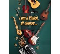 I am a Violist. Of course...: Music Manuscript journal with funny title for musicians. Use for homework, musical ideas and music exercises