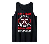 I Am A Welder Im So Hot I Can Melt Metal Whats Your Super Camiseta sin Mangas