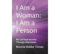 I Am a Woman: I Am a Person: My Spiritual Journey Through Depression