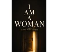 I AM A WOMAN (LARGE PRINT EDITION): A Powerful Story of Self-Acceptance, Personal Growth, and Human Connection