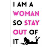 I Am A Woman So Stay Out Of It: Motivational Notebook For Woman
